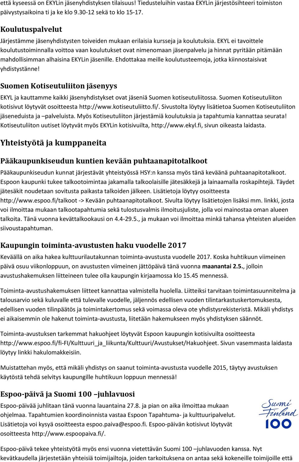 EKYL ei tavoittele koulutustoiminnalla voittoa vaan koulutukset ovat nimenomaan jäsenpalvelu ja hinnat pyritään pitämään mahdollisimman alhaisina EKYLin jäsenille.