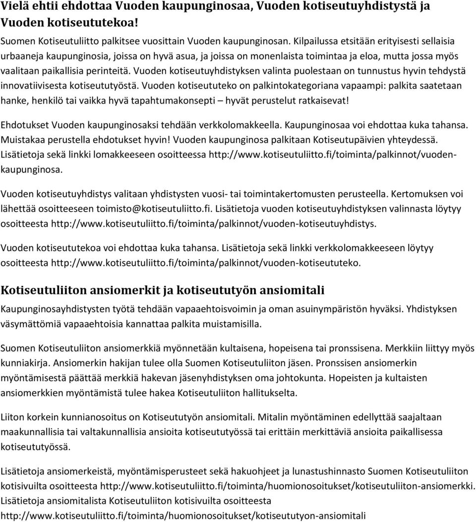 Vuoden kotiseutuyhdistyksen valinta puolestaan on tunnustus hyvin tehdystä innovatiivisesta kotiseututyöstä.