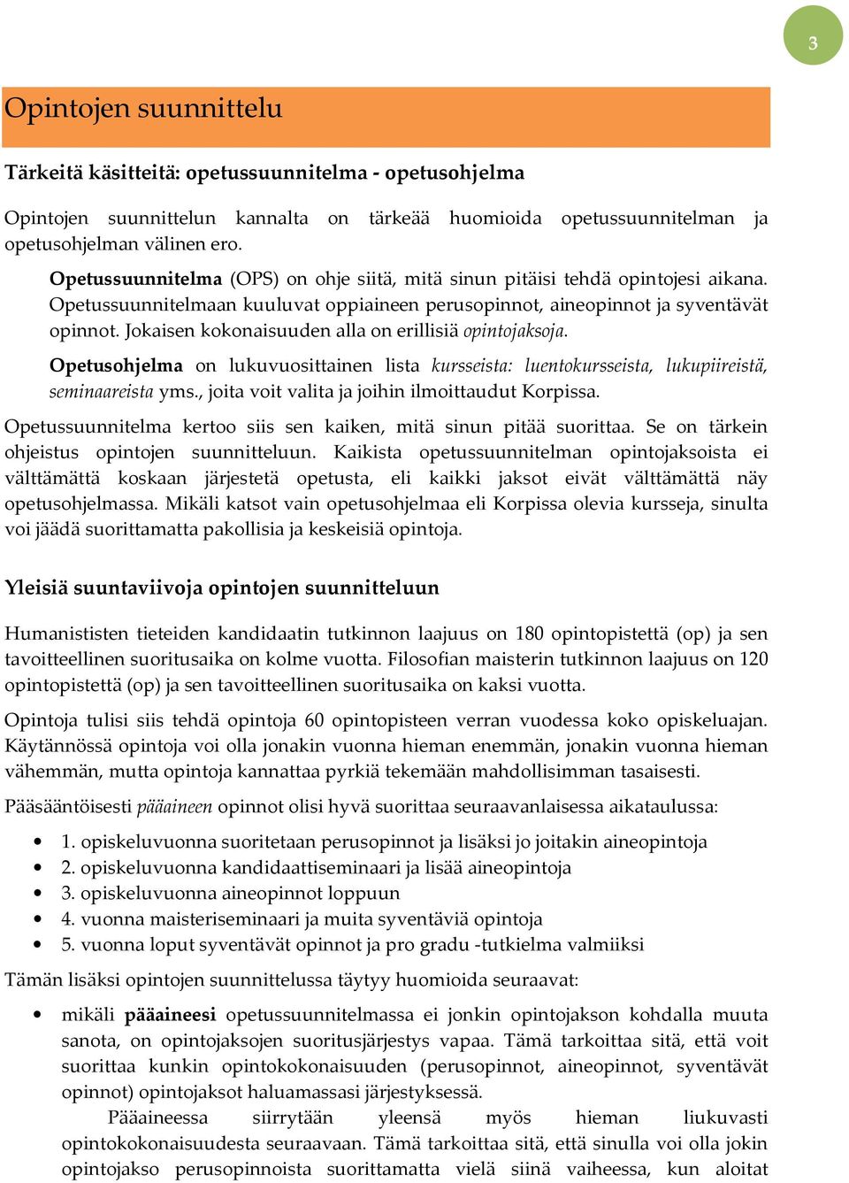 Jokaisen kokonaisuuden alla on erillisiä opintojaksoja. Opetusohjelma on lukuvuosittainen lista kursseista: luentokursseista, lukupiireistä, seminaareista yms.