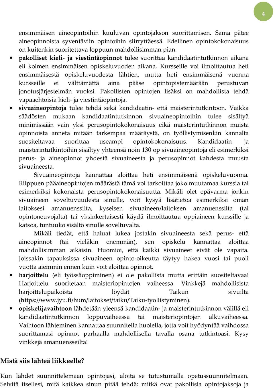 pakolliset kieli- ja viestintäopinnot tulee suorittaa kandidaatintutkinnon aikana eli kolmen ensimmäisen opiskeluvuoden aikana.