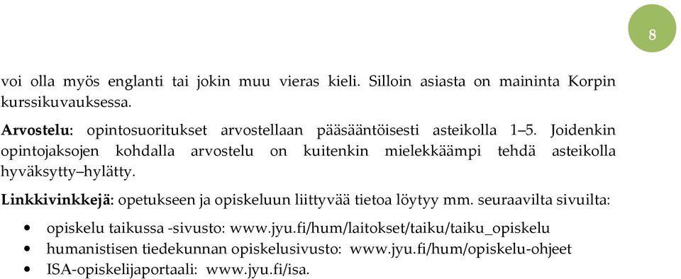 Joidenkin opintojaksojen kohdalla arvostelu on kuitenkin mielekkäämpi tehdä asteikolla hyväksytty hylätty.