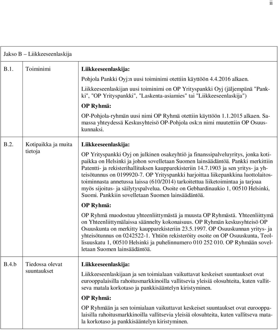 otettiin käyttöön 1.1.2015 alkaen. Samassa yhteydessä Keskusyhteisö OP-Pohjola osk:n nimi muutettiin OP Osuuskunnaksi. B.2. B.4.