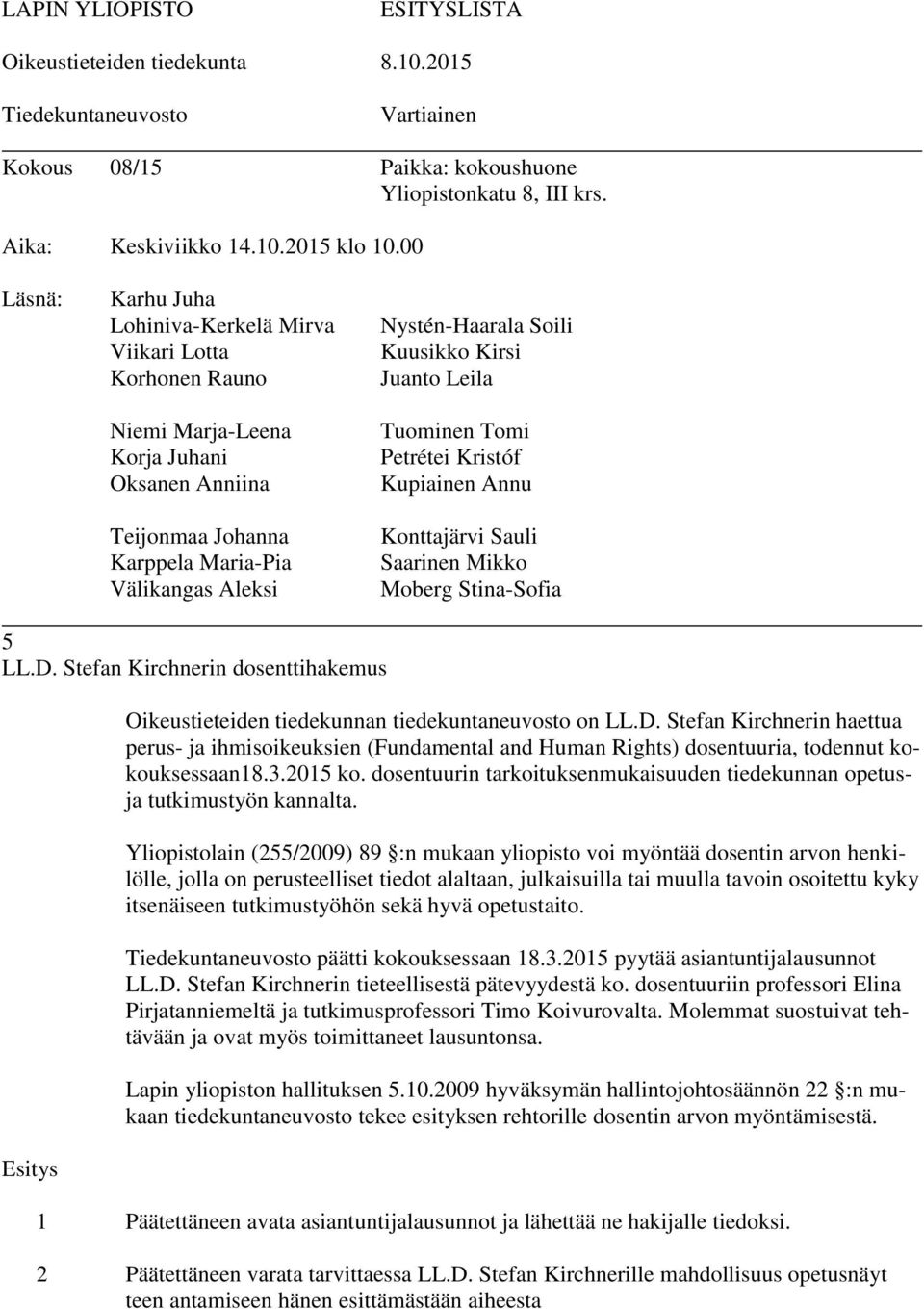 Kuusikko Kirsi Juanto Leila Tuominen Tomi Petrétei Kristóf Kupiainen Annu Konttajärvi Sauli Saarinen Mikko Moberg Stina-Sofia 5 LL.D.