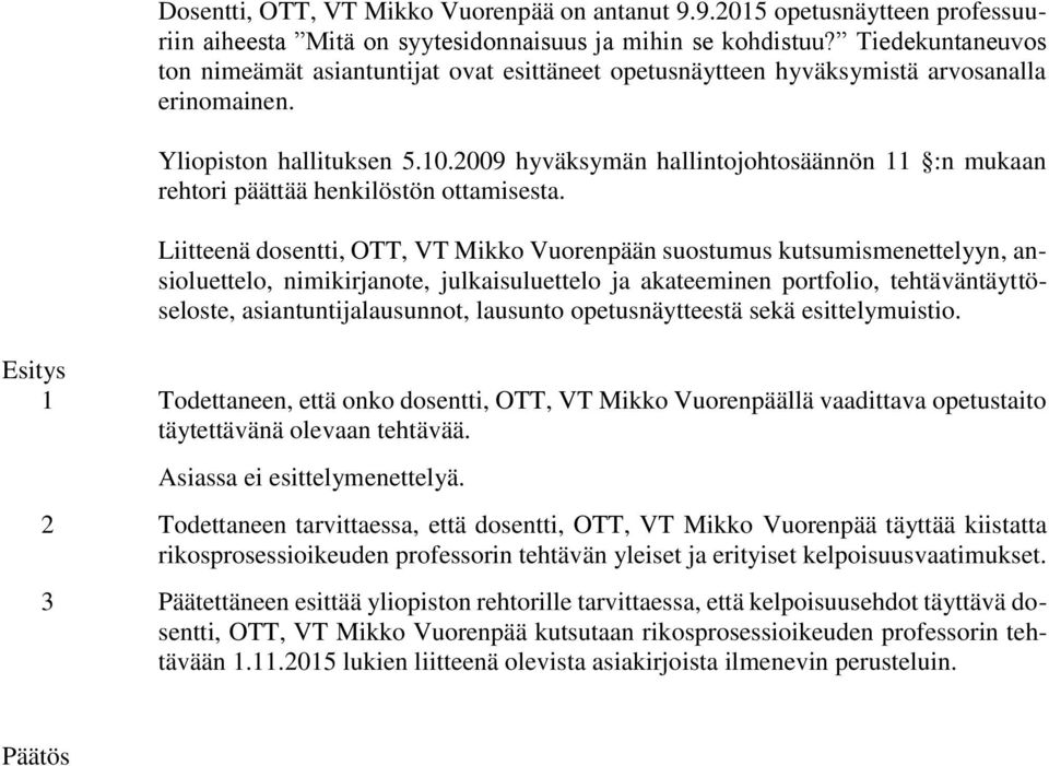 2009 hyväksymän hallintojohtosäännön 11 :n mukaan rehtori päättää henkilöstön ottamisesta.