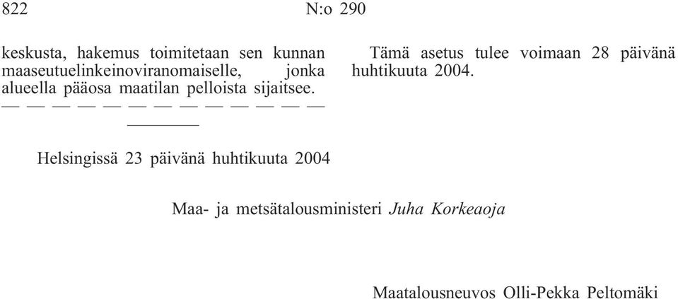 sijaitsee. Tämä asetus tulee voimaan 28 päivänä huhtikuuta 2004.