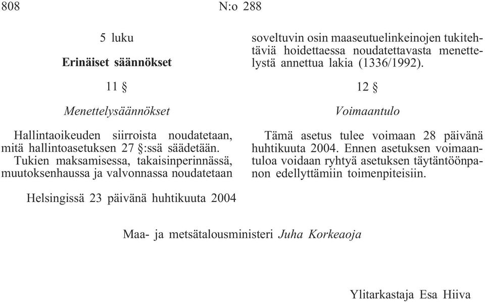 noudatettavasta menettelystä annettua lakia (1336/1992). 12 Voimaantulo Tämä asetus tulee voimaan 28 päivänä huhtikuuta 2004.