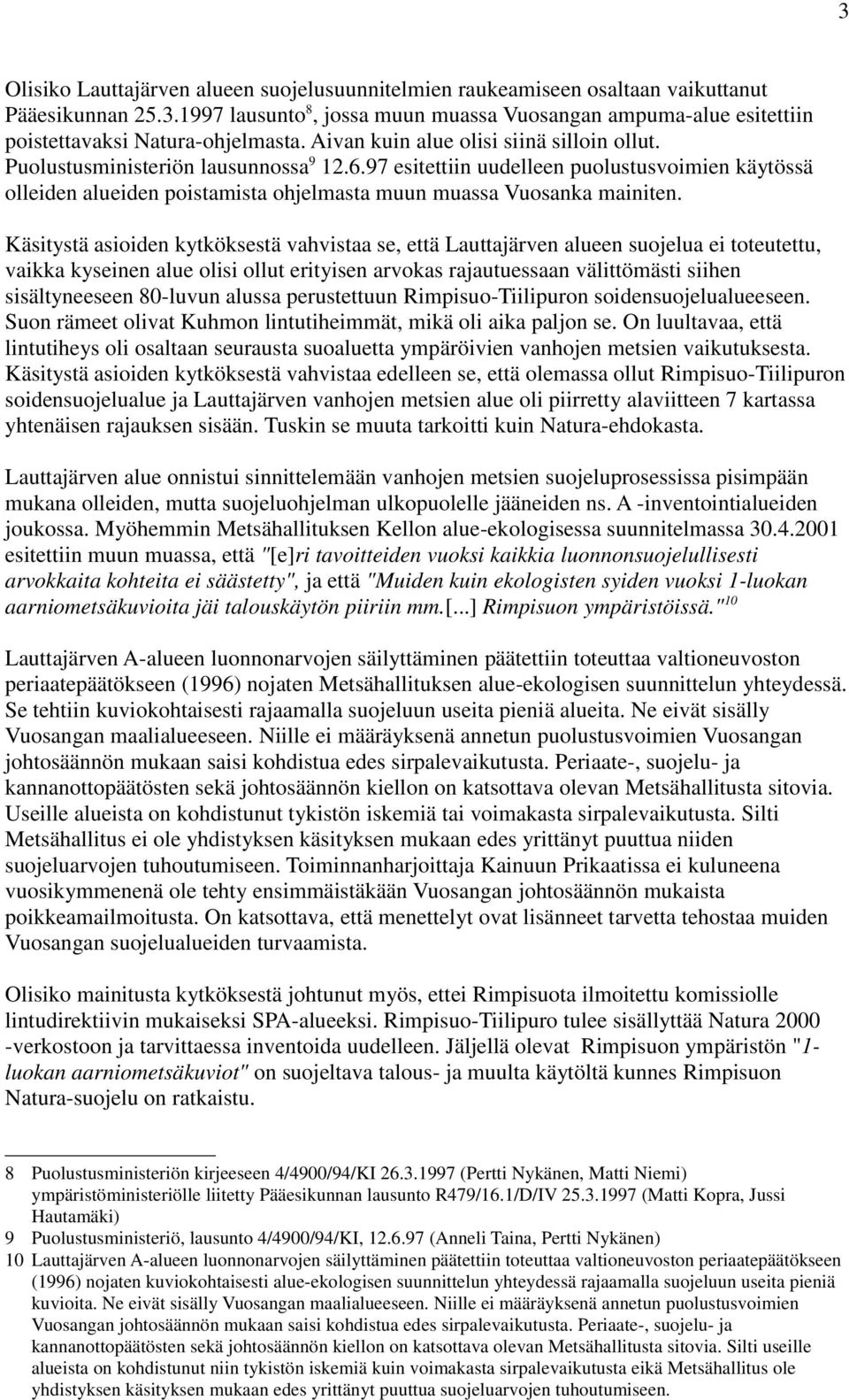 97 esitettiin uudelleen puolustusvoimien käytössä olleiden alueiden poistamista ohjelmasta muun muassa Vuosanka mainiten.