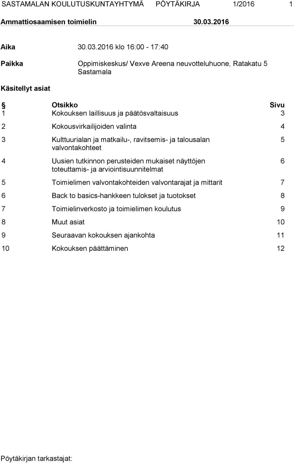 2016 klo 16:00-17:40 Paikka Oppimiskeskus/ Vexve Areena neuvotteluhuone, Ratakatu 5 Sastamala Käsitellyt asiat Otsikko Sivu 1 Kokouksen laillisuus ja päätösvaltaisuus 3 2