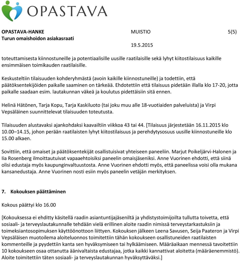 Ehdotettiin että tilaisuus pidetään illalla klo 17-20, jotta paikalle saadaan esim. lautakunnan väkeä ja koulutus pidettäisiin sitä ennen.