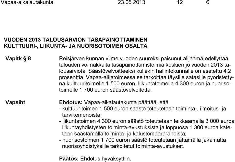 tasapainottamistoimia koskien jo vuoden 2013 talousarviota. Säästövelvoitteeksi kullekin hallintokunnalle on asetettu 4,2 prosenttia.