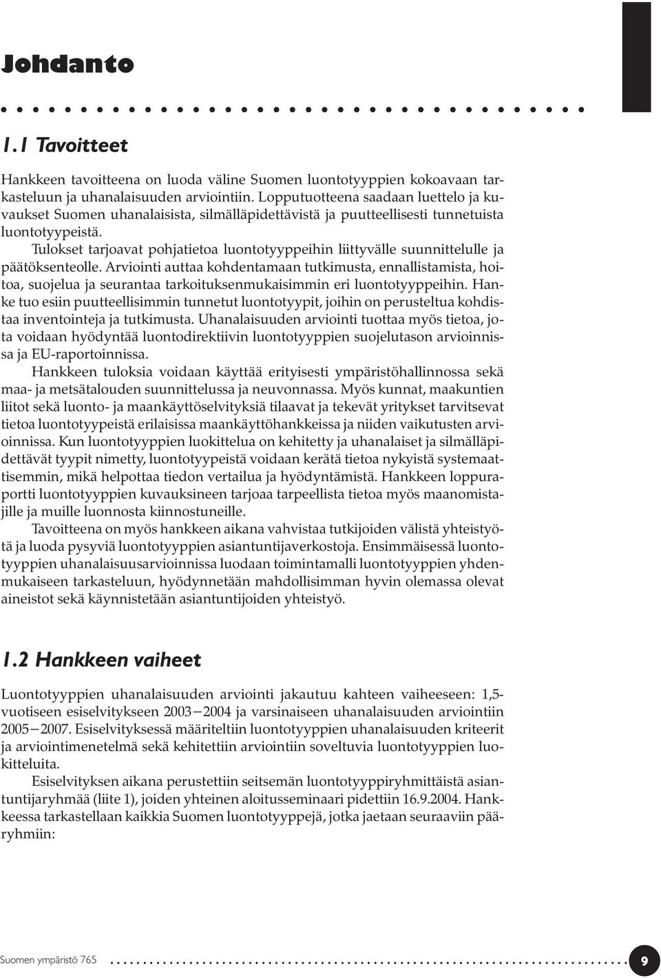 Tulokset tarjoavat pohjatietoa luontotyyppeihin liittyvälle suunnittelulle ja päätöksenteolle.