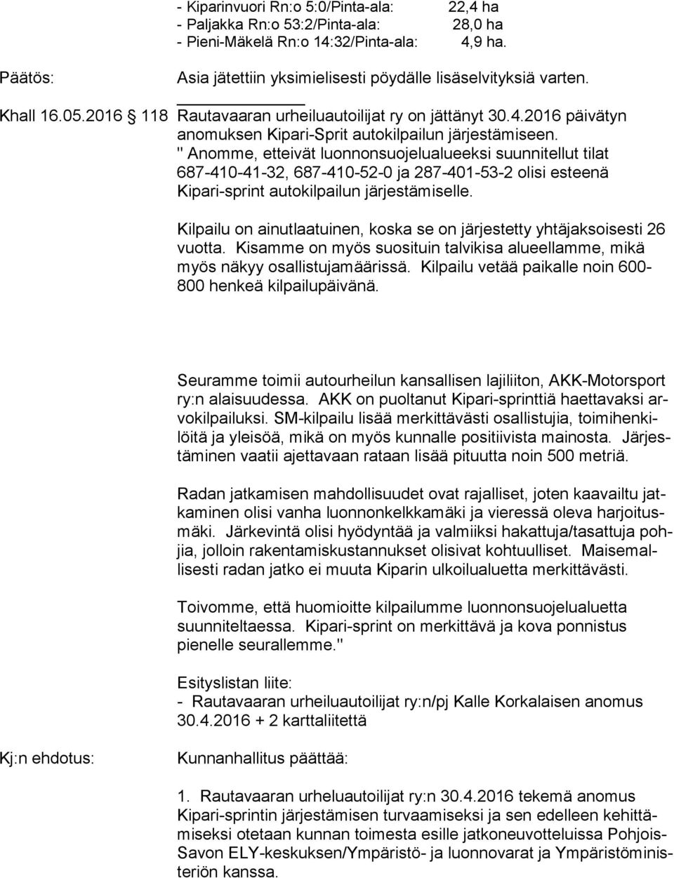 " Anomme, etteivät luonnonsuojelualueeksi suunnitellut tilat 687-410-41-32, 687-410-52-0 ja 287-401-53-2 olisi esteenä Kipari-sprint autokilpailun järjestämiselle.