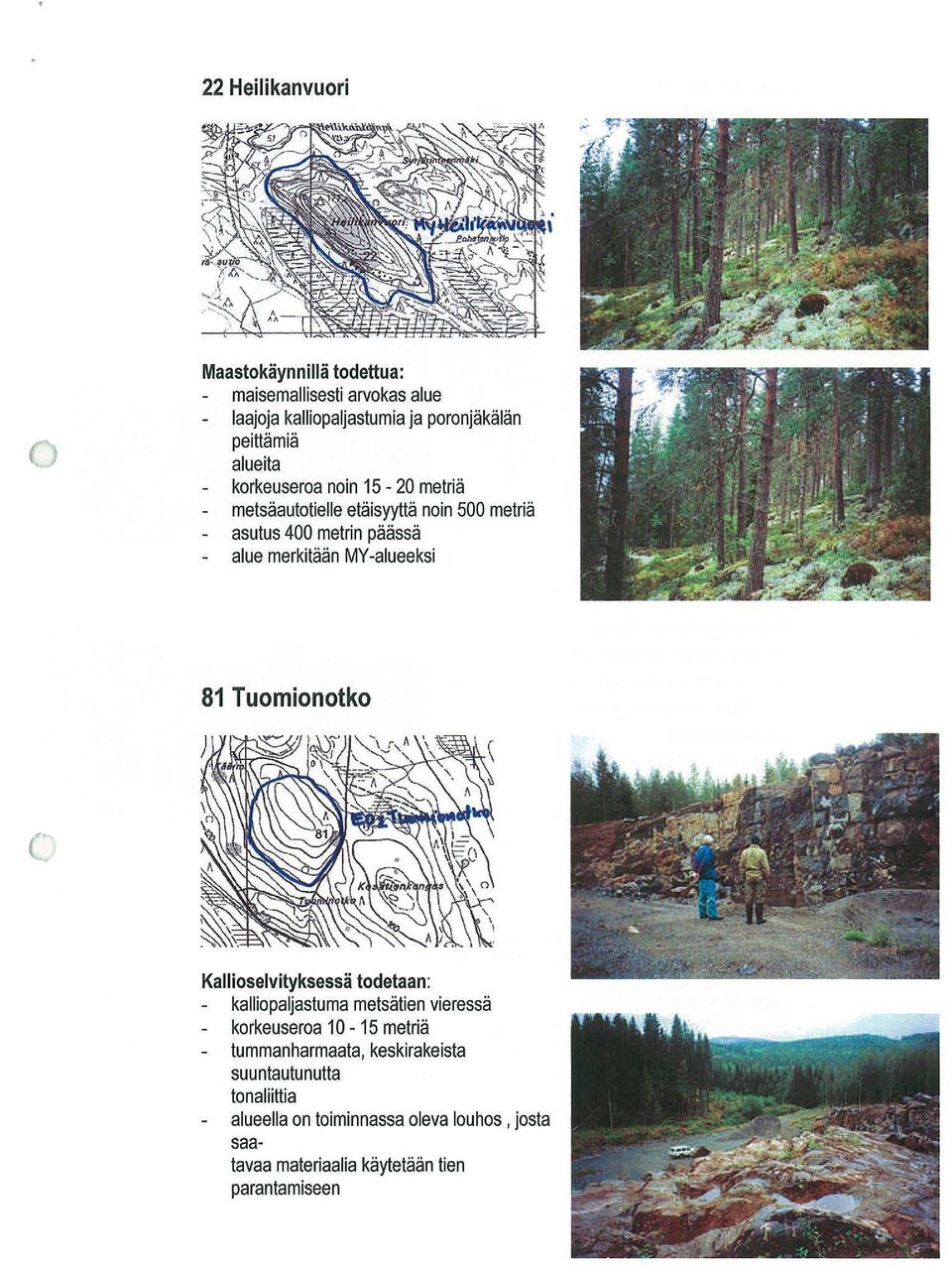 Tuomionotko Kallioselvityksessä todetaan: kalliopaljastuma metsätien vieressä korkeuseroa 10-15 metriä tummanharmaata,