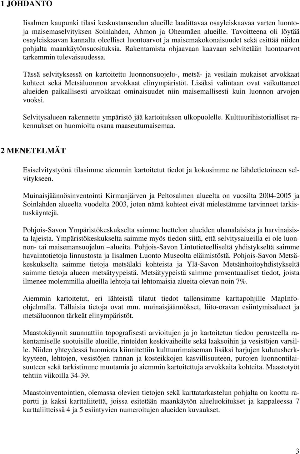 Rakentamista ohjaavaan kaavaan selvitetään luontoarvot tarkemmin tulevaisuudessa.