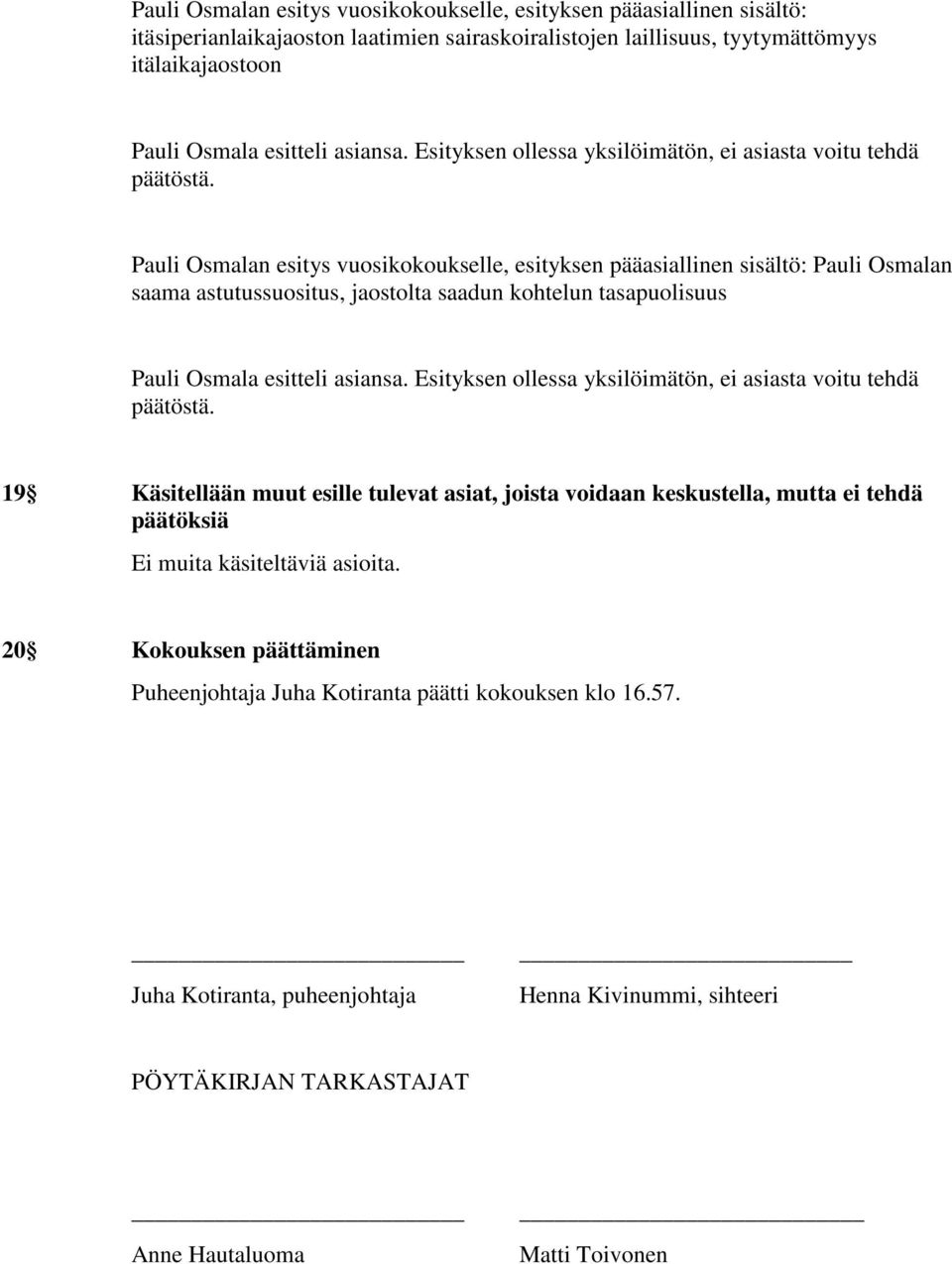 Pauli Osmalan esitys vuosikokoukselle, esityksen pääasiallinen sisältö: Pauli Osmalan saama astutussuositus, jaostolta saadun kohtelun tasapuolisuus Pauli Osmala esitteli asiansa.