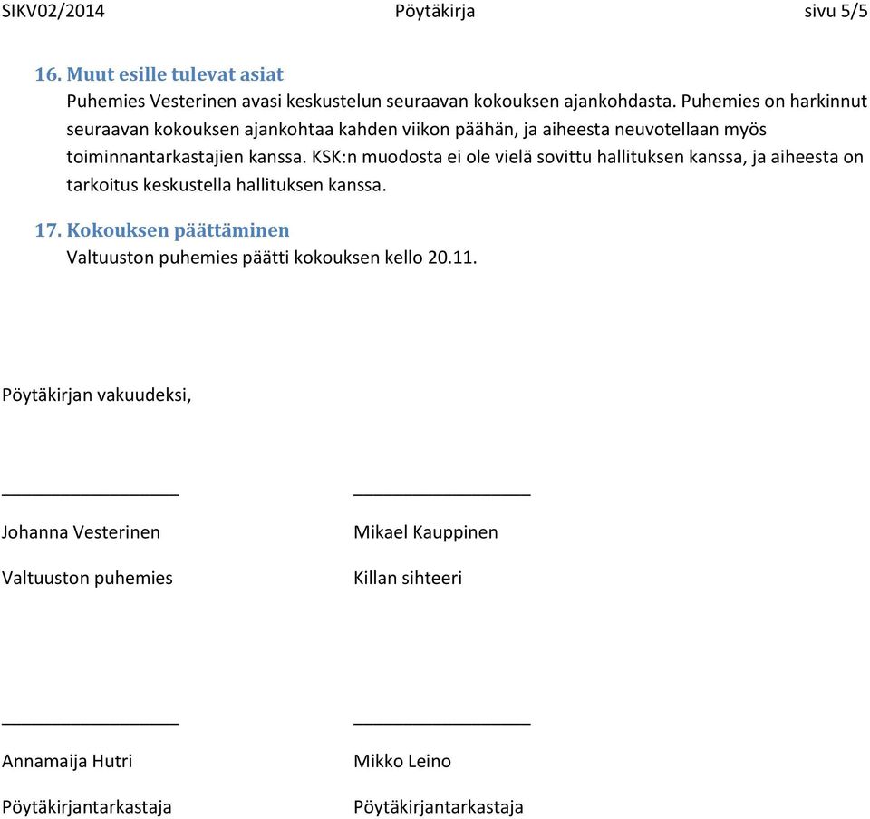 KSK:n muodosta ei ole vielä sovittu hallituksen kanssa, ja aiheesta on tarkoitus keskustella hallituksen kanssa. 17.