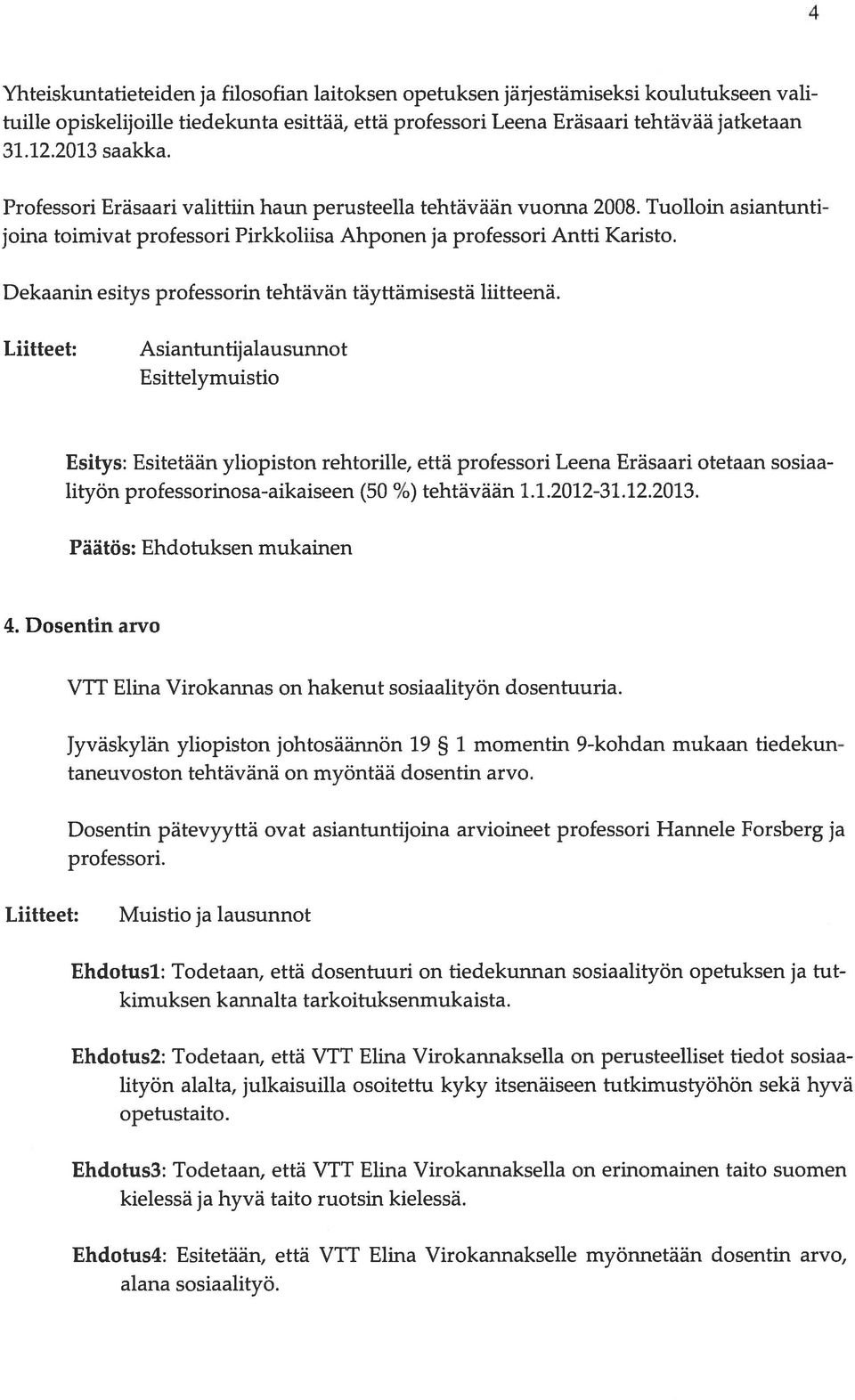 Dekaanin esitys professorin tehtävän täyttämisestä liitteenä.