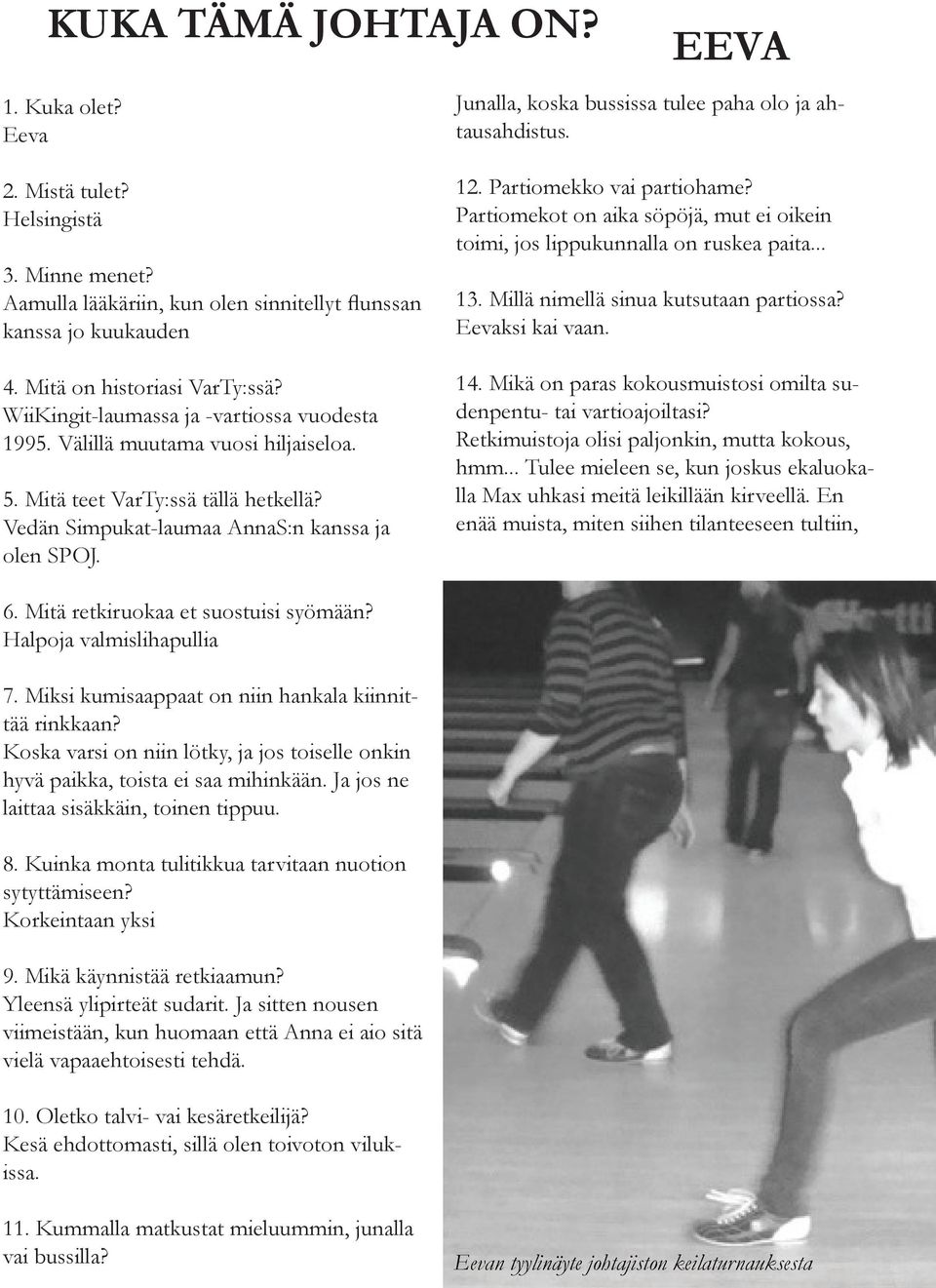 Mitä teet VarTy:ssä tällä hetkellä? Vedän Simpukat-laumaa AnnaS:n kanssa ja olen SPOJ. 12. Partiomekko vai partiohame?
