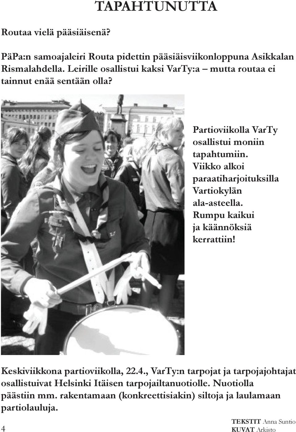 Viikko alkoi paraatiharjoituksilla Vartiokylän ala-asteella. Rumpu kaikui ja käännöksiä kerrattiin! Keskiviikkona partioviikolla, 22.4.