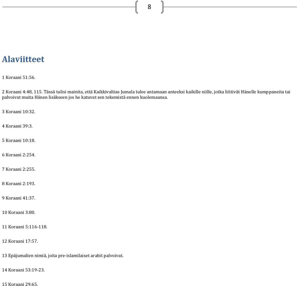 palvoivat muita Hänen lisäkseen jos he katuvat sen tekemistä ennen kuolemaansa. 3 Koraani 10:32. 4 Koraani 39:3. 5 Koraani 10:18.