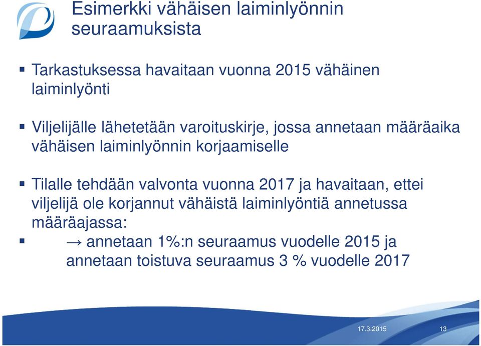 tehdään valvonta vuonna 2017 ja havaitaan, ettei viljelijä ole korjannut vähäistä laiminlyöntiä annetussa