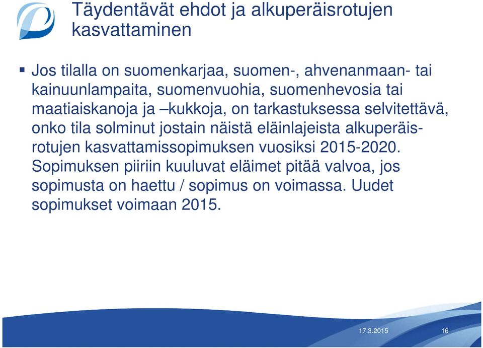 tila solminut jostain näistä eläinlajeista alkuperäisrotujen kasvattamissopimuksen vuosiksi 2015-2020.