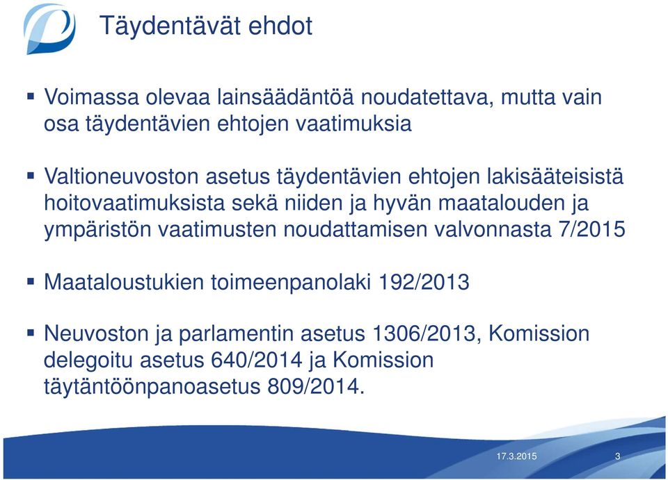 ja ympäristön vaatimusten noudattamisen valvonnasta 7/2015 Maataloustukien toimeenpanolaki 192/2013 Neuvoston ja