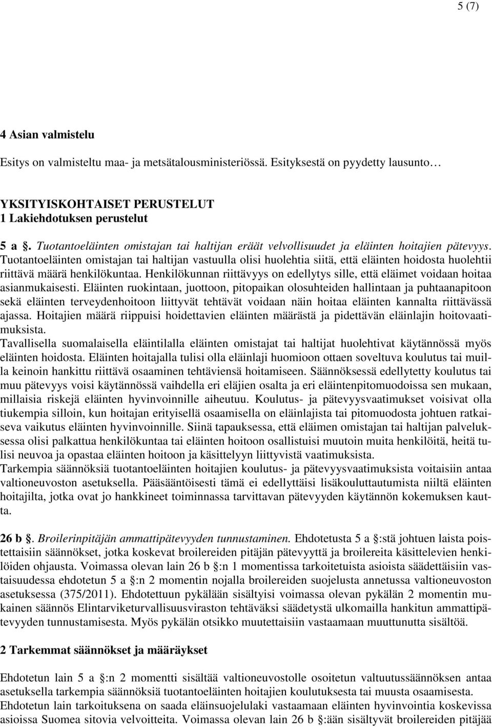 Tuotantoeläinten omistajan tai haltijan vastuulla olisi huolehtia siitä, että eläinten hoidosta huolehtii riittävä määrä henkilökuntaa.