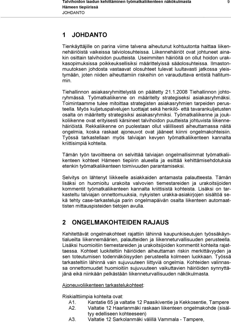 Ilmastonmuutoksen johdosta vastaavat olosuhteet tulevat luultavasti jatkossa yleistymään, joten niiden aiheuttamiin riskeihin on varauduttava entistä hallitummin.