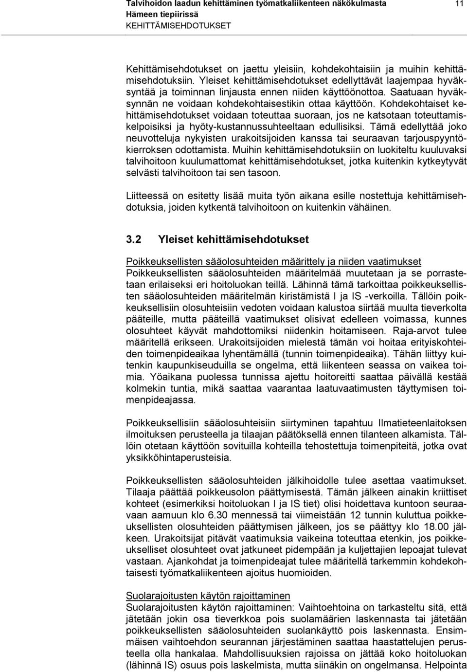 Kohdekohtaiset kehittämisehdotukset voidaan toteuttaa suoraan, jos ne katsotaan toteuttamiskelpoisiksi ja hyöty-kustannussuhteeltaan edullisiksi.
