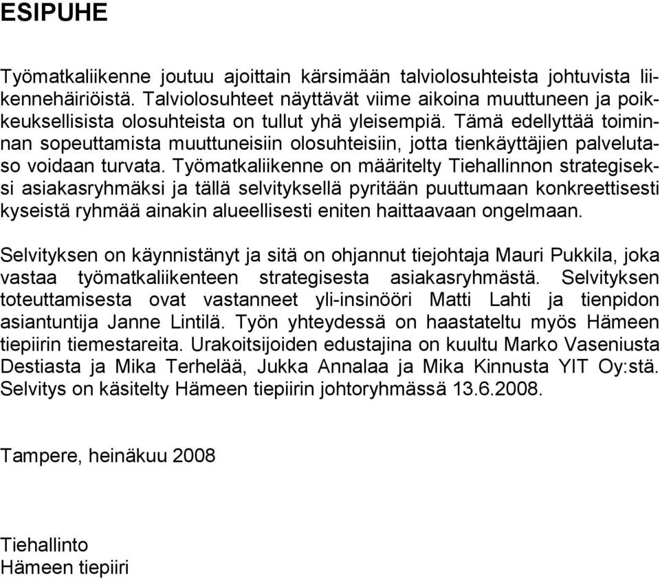 Tämä edellyttää toiminnan sopeuttamista muuttuneisiin olosuhteisiin, jotta tienkäyttäjien palvelutaso voidaan turvata.