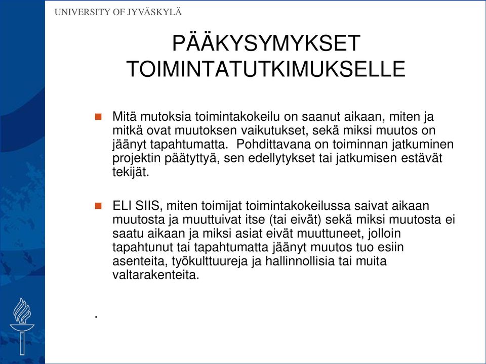 ELI SIIS, miten toimijat toimintakokeilussa saivat aikaan muutosta ja muuttuivat itse (tai eivät) sekä miksi muutosta ei saatu aikaan ja miksi