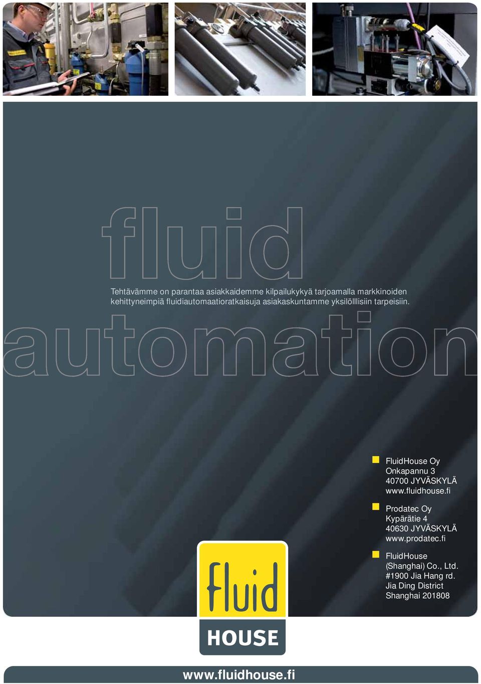 fluidiautomaatioratkaisuja asiakaskuntamme yksilölllisiin tarpeisiin.