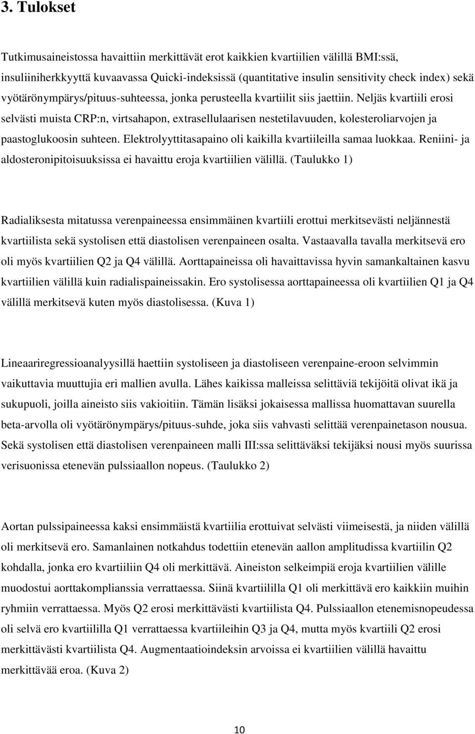 Neljäs kvartiili erosi selvästi muista CRP:n, virtsahapon, extrasellulaarisen nestetilavuuden, kolesteroliarvojen ja paastoglukoosin suhteen.