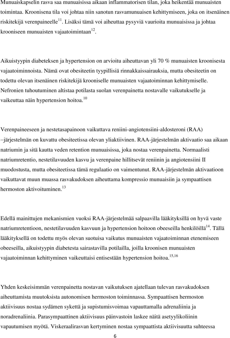 Lisäksi tämä voi aiheuttaa pysyviä vaurioita munuaisissa ja johtaa krooniseen munuaisten vajaatoimintaan 12.