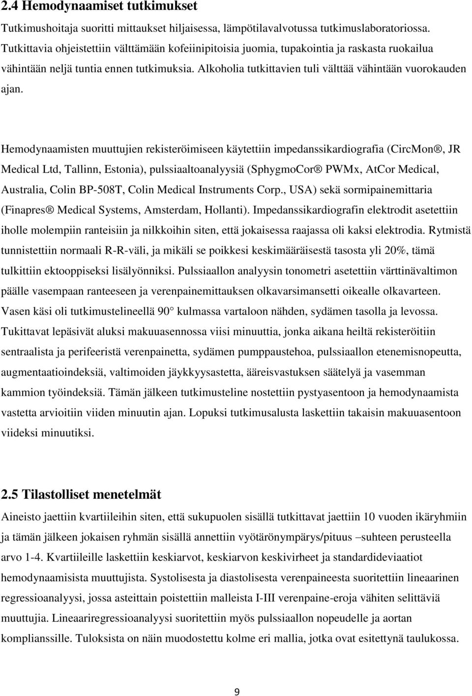 Alkoholia tutkittavien tuli välttää vähintään vuorokauden ajan.