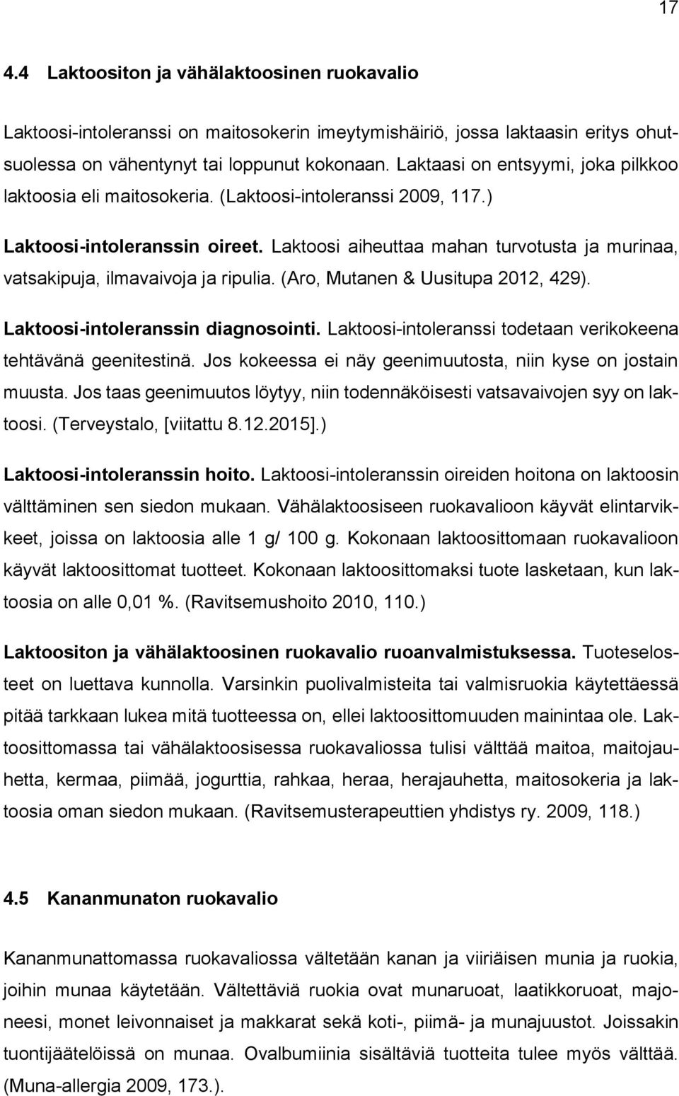Laktoosi aiheuttaa mahan turvotusta ja murinaa, vatsakipuja, ilmavaivoja ja ripulia. (Aro, Mutanen & Uusitupa 2012, 429). Laktoosi-intoleranssin diagnosointi.