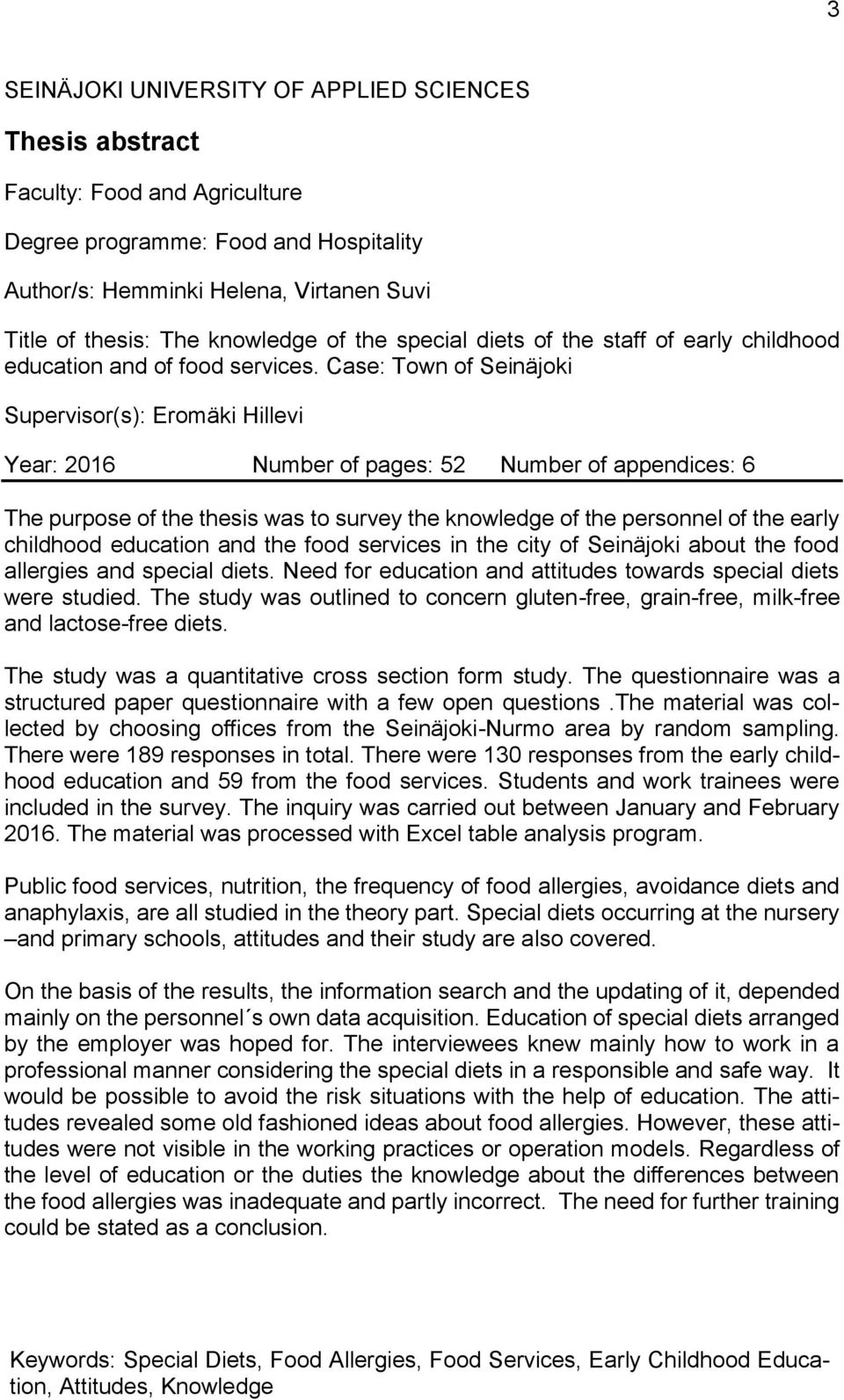 Case: Town of Seinäjoki Supervisor(s): Eromäki Hillevi Year: 2016 Number of pages: 52 Number of appendices: 6 The purpose of the thesis was to survey the knowledge of the personnel of the early
