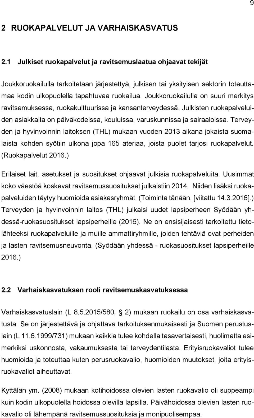 Joukkoruokailulla on suuri merkitys ravitsemuksessa, ruokakulttuurissa ja kansanterveydessä. Julkisten ruokapalveluiden asiakkaita on päiväkodeissa, kouluissa, varuskunnissa ja sairaaloissa.