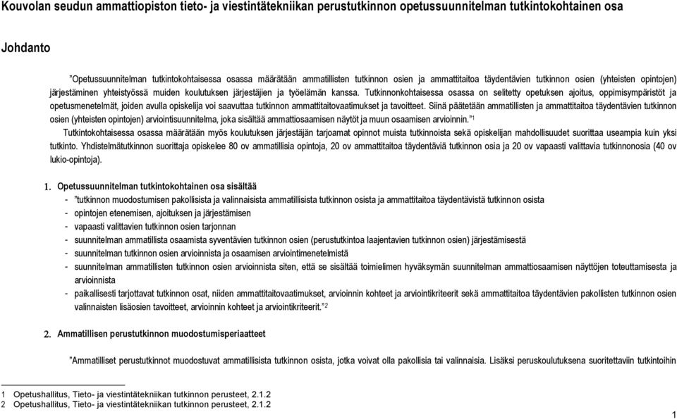 Tutkinnonkohtaisessa osassa on selitetty opetuksen ajoitus, oppimisympäristöt ja opetusmenetelmät, joiden avulla opiskelija voi saavuttaa tutkinnon ammattitaitovaatimukset ja tavoitteet.