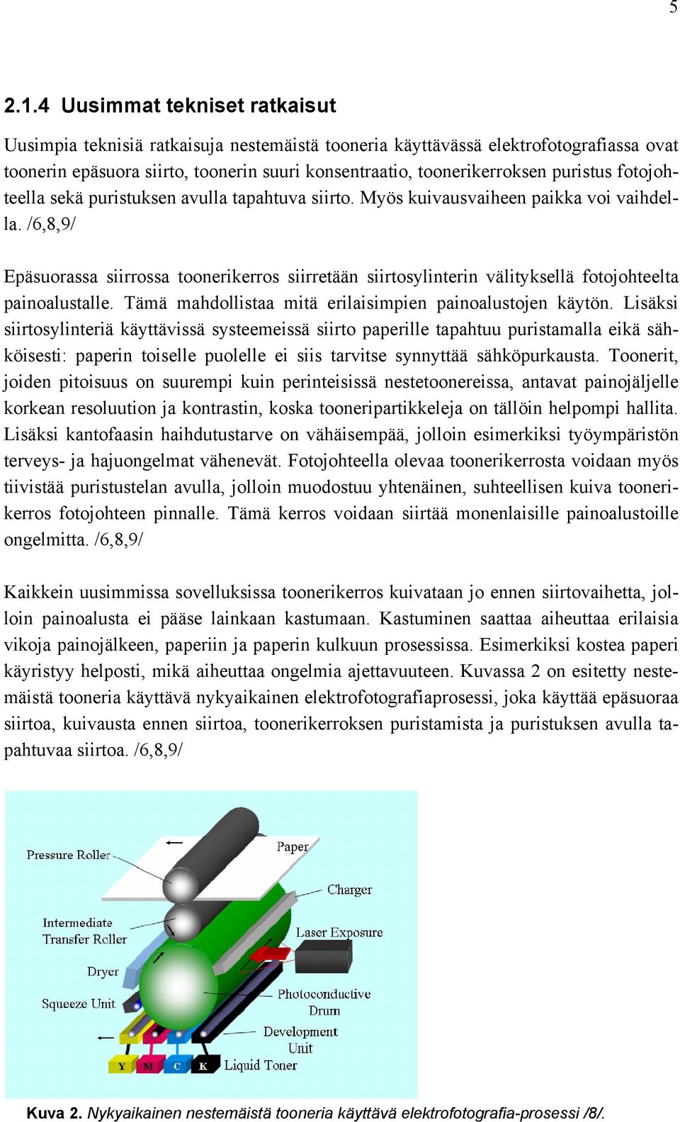 fotojohteella sekä puristuksen avulla tapahtuva siirto. Myös kuivausvaiheen paikka voi vaihdella.