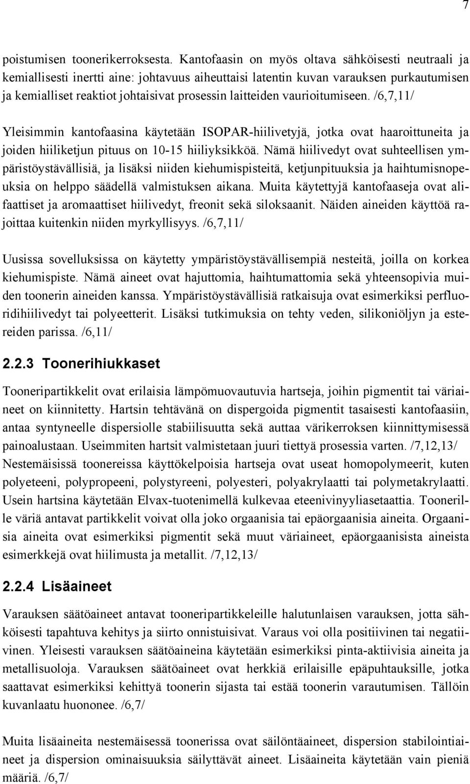 vaurioitumiseen. /6,7,11/ Yleisimmin kantofaasina käytetään ISOPAR-hiilivetyjä, jotka ovat haaroittuneita ja joiden hiiliketjun pituus on 10-15 hiiliyksikköä.