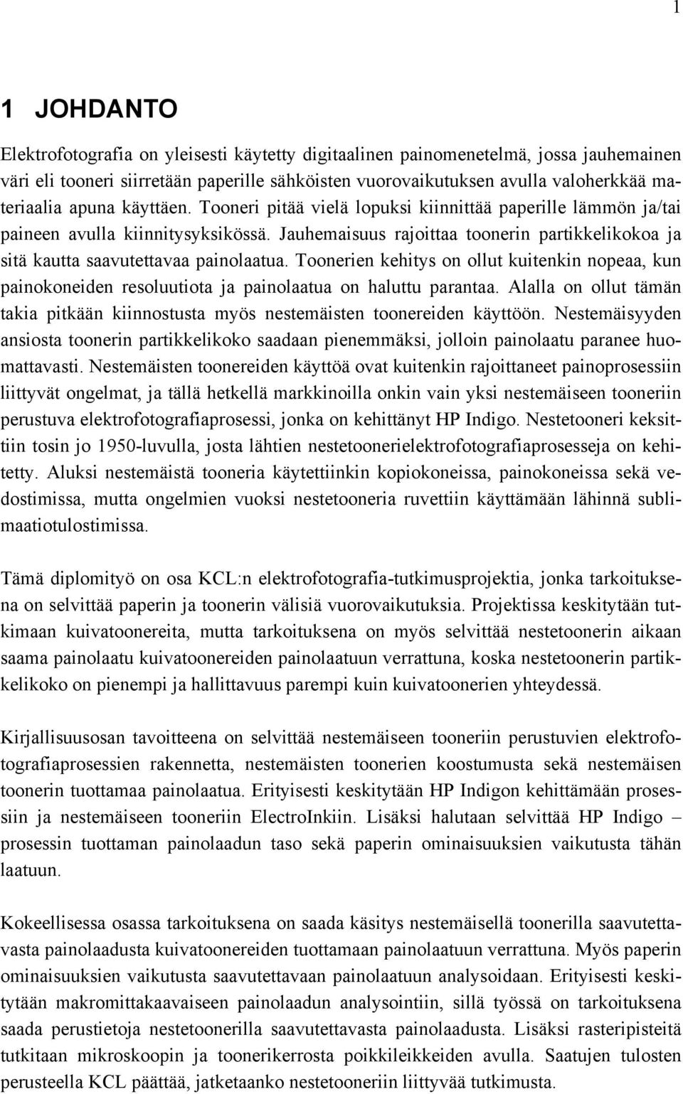 Jauhemaisuus rajoittaa toonerin partikkelikokoa ja sitä kautta saavutettavaa painolaatua.