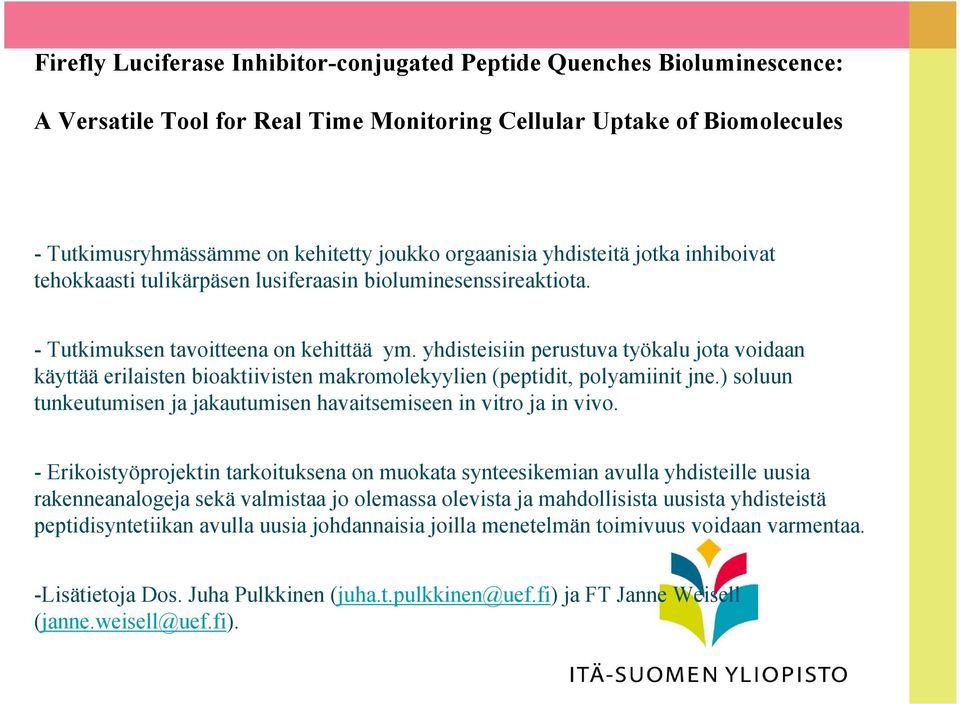 yhdisteisiin perustuva työkalu jota voidaan käyttää erilaisten bioaktiivisten makromolekyylien (peptidit, polyamiinit jne.) soluun tunkeutumisen ja jakautumisen havaitsemiseen in vitro ja in vivo.