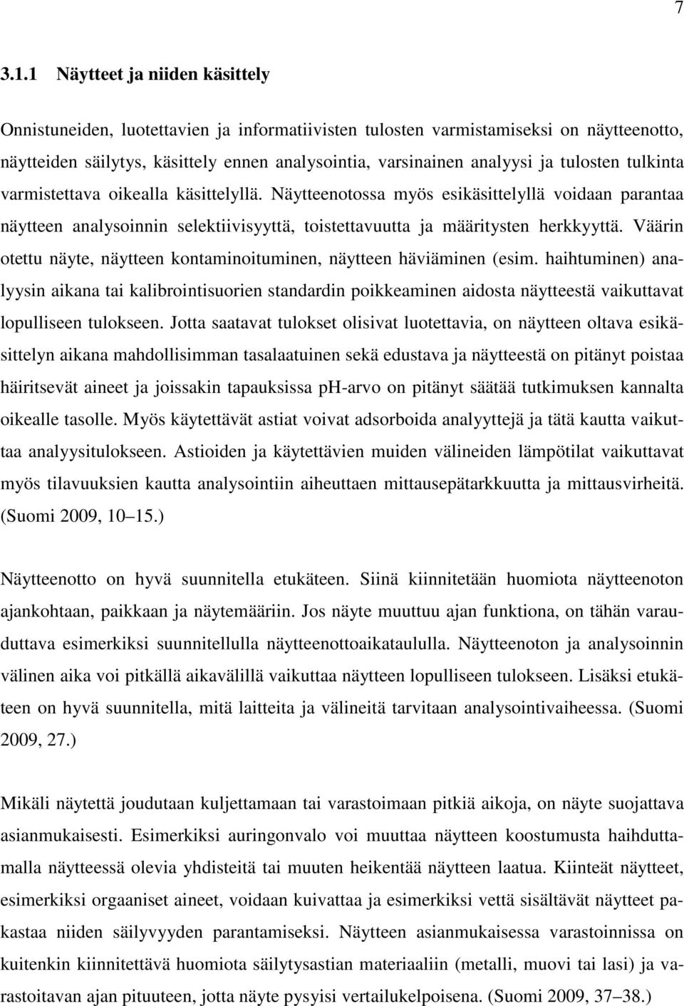 tulosten tulkinta varmistettava oikealla käsittelyllä. Näytteenotossa myös esikäsittelyllä voidaan parantaa näytteen analysoinnin selektiivisyyttä, toistettavuutta ja määritysten herkkyyttä.