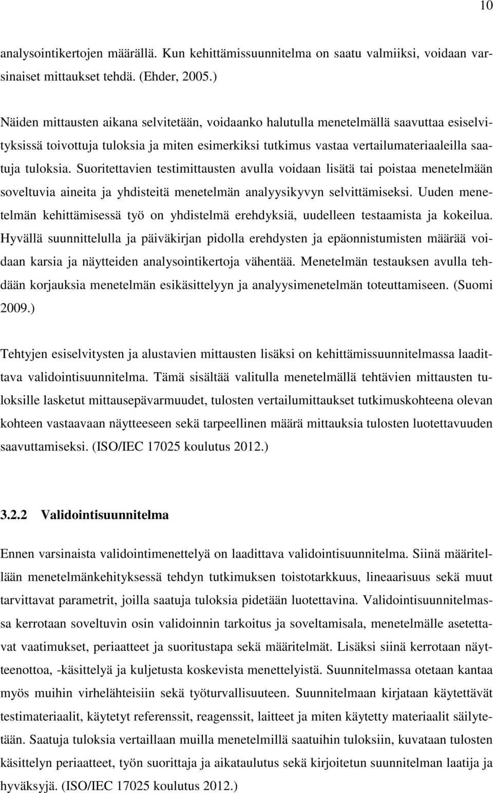 Suoritettavien testimittausten avulla voidaan lisätä tai poistaa menetelmään soveltuvia aineita ja yhdisteitä menetelmän analyysikyvyn selvittämiseksi.