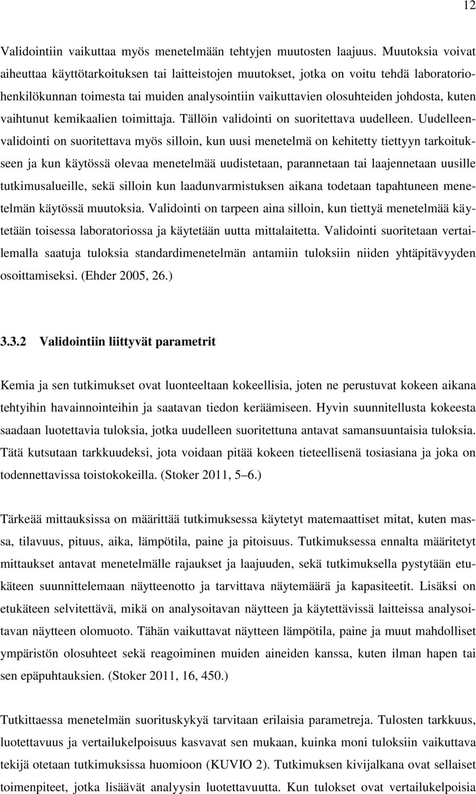 vaihtunut kemikaalien toimittaja. Tällöin validointi on suoritettava uudelleen.