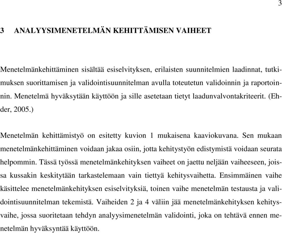 Sen mukaan menetelmänkehittäminen voidaan jakaa osiin, jotta kehitystyön edistymistä voidaan seurata helpommin.