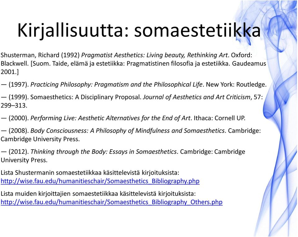 Somaesthetics: A Disciplinary Proposal. Journal of Aesthetics and Art Criticism, 57: 299 313. (2000). Performing Live: Aesthetic Alternatives for the End of Art. Ithaca: Cornell UP. (2008).