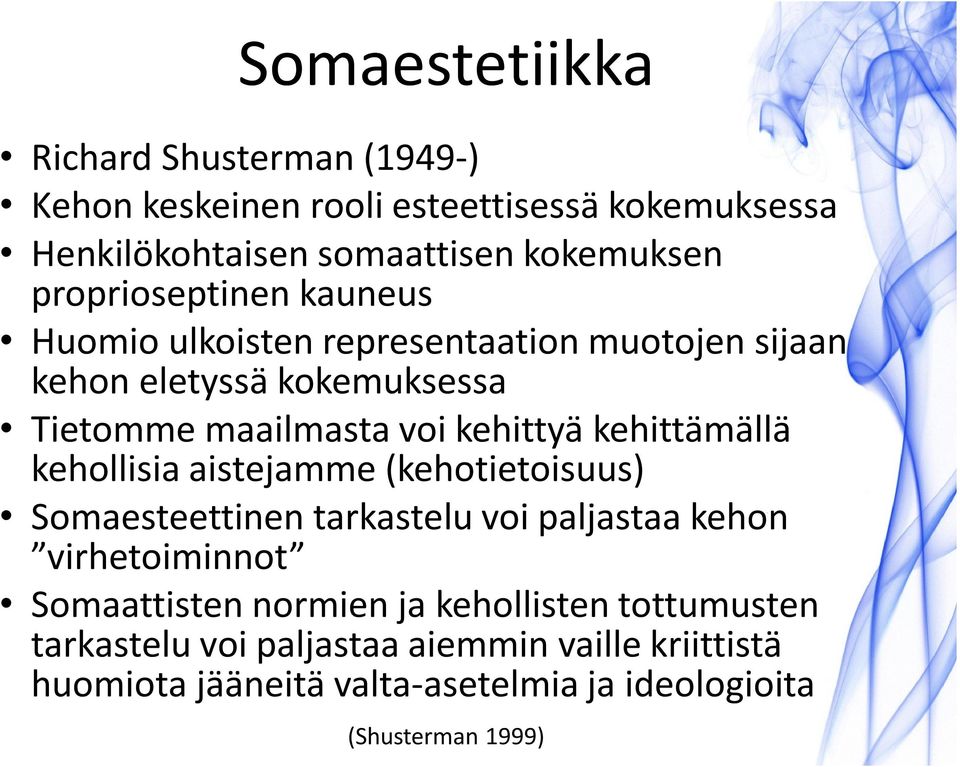 kehittämällä kehollisia aistejamme (kehotietoisuus) Somaesteettinen tarkastelu voi paljastaa kehon virhetoiminnot Somaattisten normien